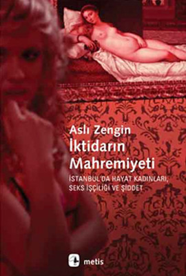 İktidarın Mahremiyeti: İstanbul'da Hayat Kadınları, Seks İşçiliği ve Şiddet Kitap Kapağı