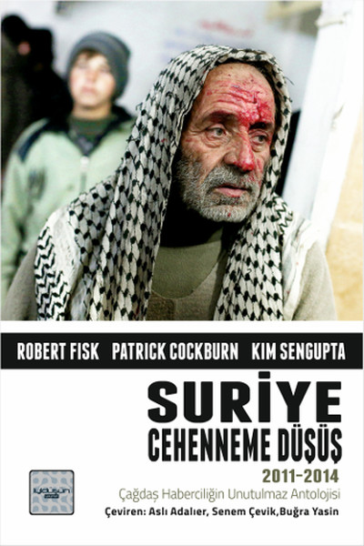 Robert Fisk & Patrick Cockburn & Kim Sengupta - Suriye: Cehenneme Düşüş (2011-2014) Kitap Kapağı