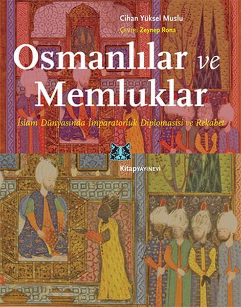 Osmanlılar ve Memluklar: İslam Dünyasında İmparatorluk Diplomasisi ve Rekabet Kitap Kapağı