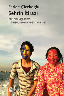 Şehrin İtirazı: Gezi Direnişi Öncesi İstanbul Filmlerinde İsyan Eşiği Kitap Kapağı