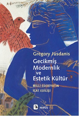 Gecikmiş Modernlik ve Estetik Kültür: Milli Edebiyatın İcat Edilişi Kitap Kapağı