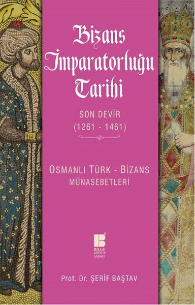 Bizans İmparatorluğu Tarihi: Son Devir (1261-1461) Osmanlı Türk - Bizans Münasebetleri Kitap Kapağı