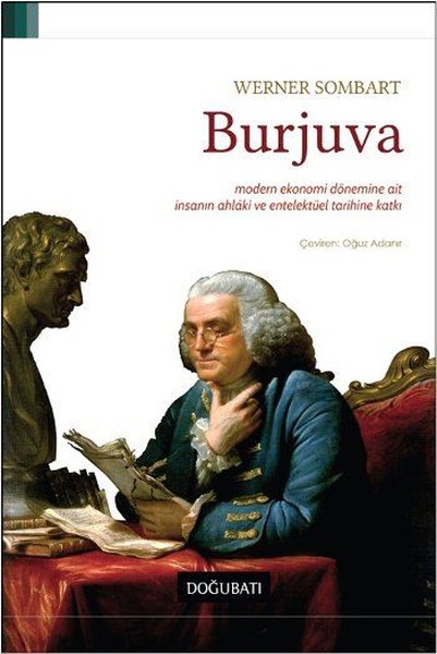 Burjuva: Modern Ekonomi Dönemine Ait İnsanın Ahlaki ve Entelektüel Tarihine Katkı Kitap Kapağı