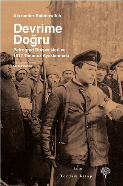 Devrime Doğru: Petrograd Bolşevikleri ve 1917 Temmuz Ayaklanması Kitap Kapağı