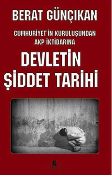 Devletin Şiddet Tarihi: Cumhuriyet'in Kuruluşundan AKP İktidarına Kitap Kapağı