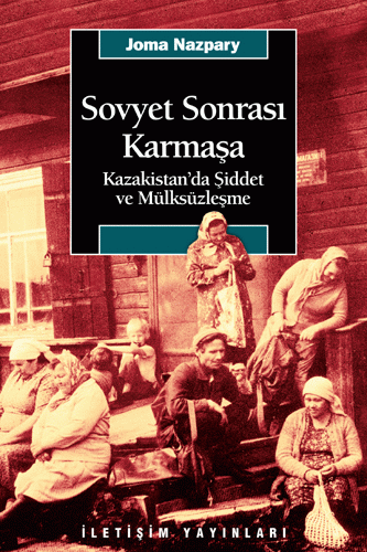 Sovyet Sonrası Karmaşa: Kazakistan´da Şiddet ve Mülksüzleşme Kitap Kapağı